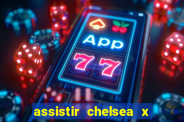 assistir chelsea x arsenal futemax